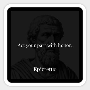 Epictetus's Guiding Principle: Acting with Honor in Your Life's Role Sticker